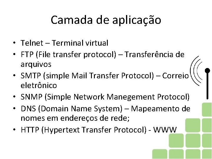 Camada de aplicação • Telnet – Terminal virtual • FTP (File transfer protocol) –