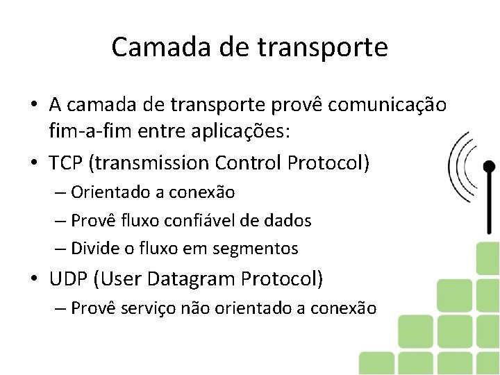 Camada de transporte • A camada de transporte provê comunicação fim-a-fim entre aplicações: •