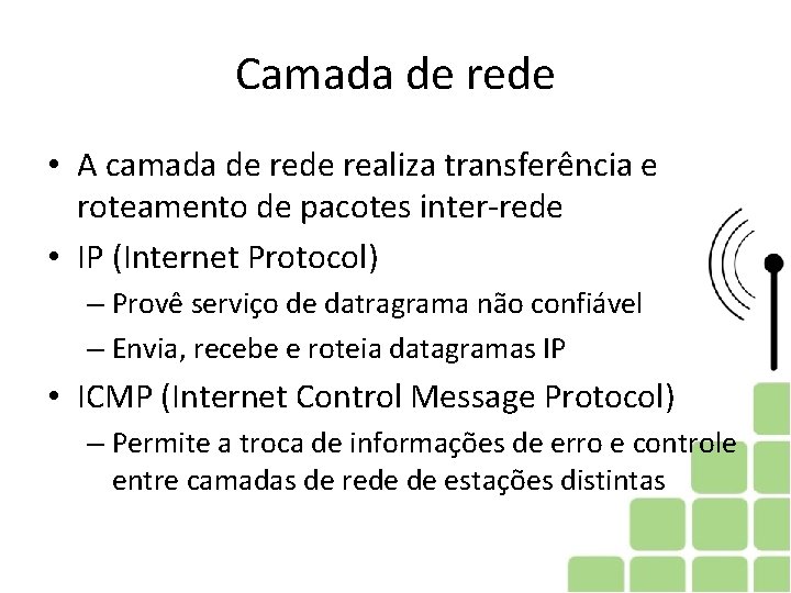 Camada de rede • A camada de realiza transferência e roteamento de pacotes inter-rede