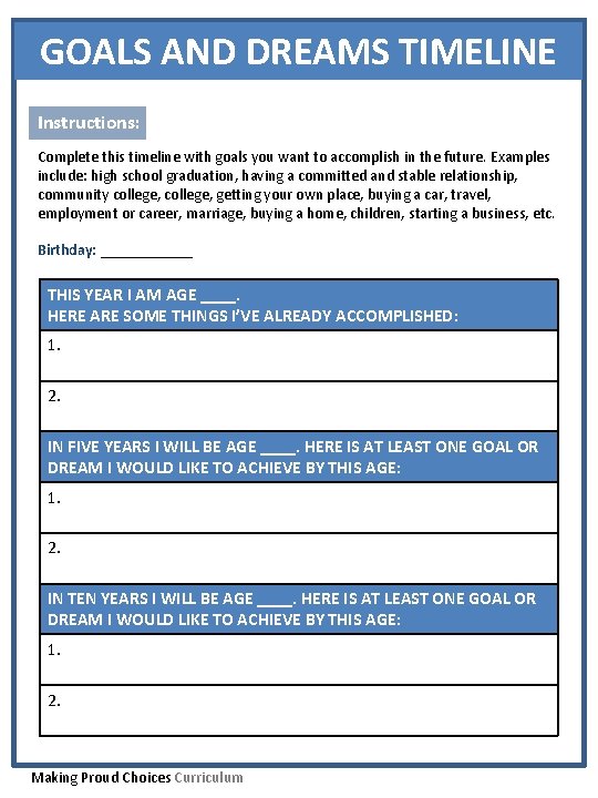 GOALS AND DREAMS TIMELINE Instructions: Complete this timeline with goals you want to accomplish