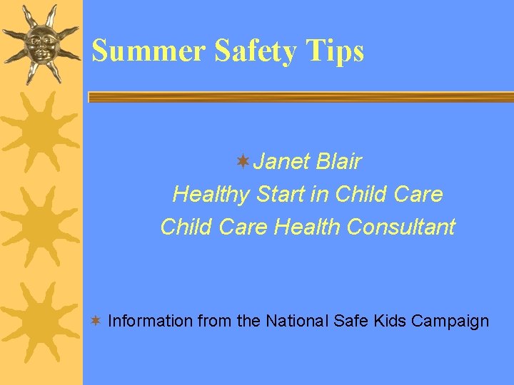 Summer Safety Tips ¬Janet Blair Healthy Start in Child Care Health Consultant ¬ Information