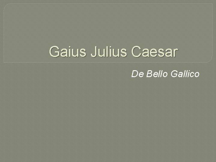 Gaius Julius Caesar De Bello Gallico 