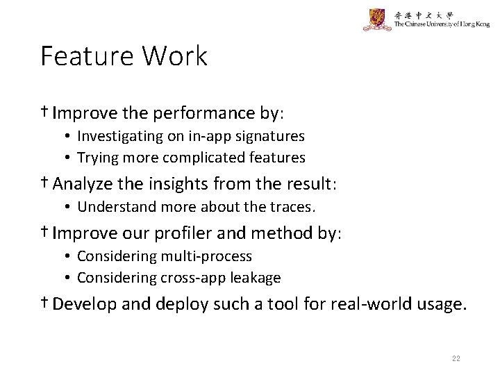 Feature Work † Improve the performance by: • Investigating on in-app signatures • Trying