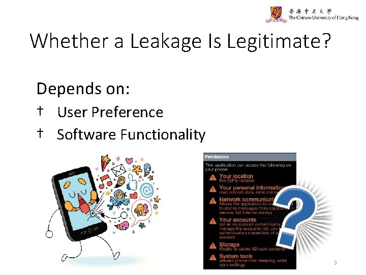 Whether a Leakage Is Legitimate? Depends on: † User Preference † Software Functionality 3