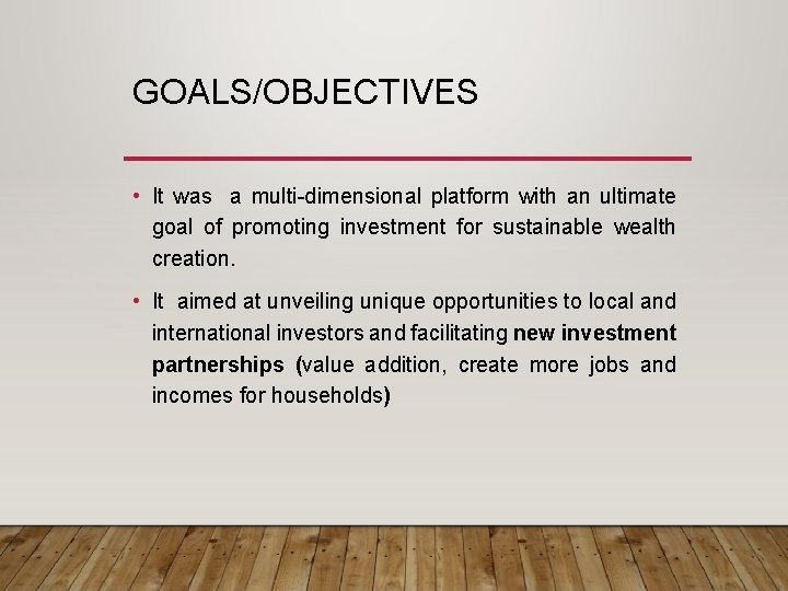 GOALS/OBJECTIVES • It was a multi-dimensional platform with an ultimate goal of promoting investment