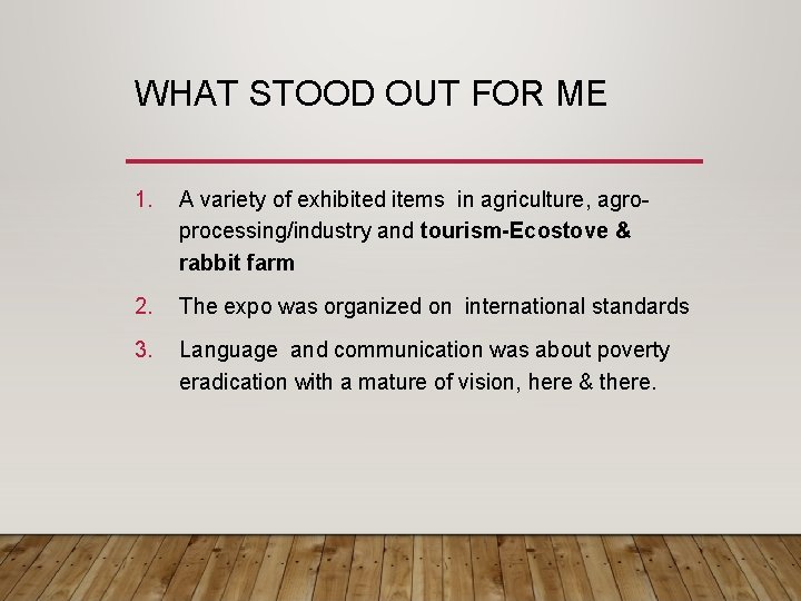 WHAT STOOD OUT FOR ME 1. A variety of exhibited items in agriculture, agroprocessing/industry