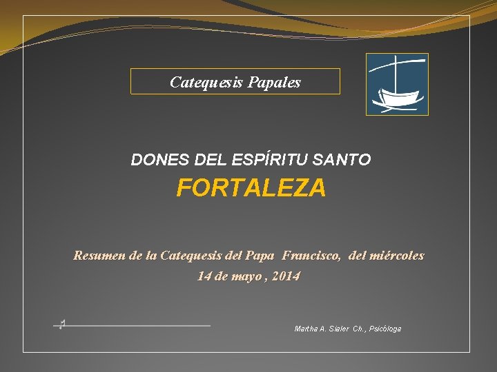 Catequesis Papales DONES DEL ESPÍRITU SANTO FORTALEZA Resumen de la Catequesis del Papa Francisco,