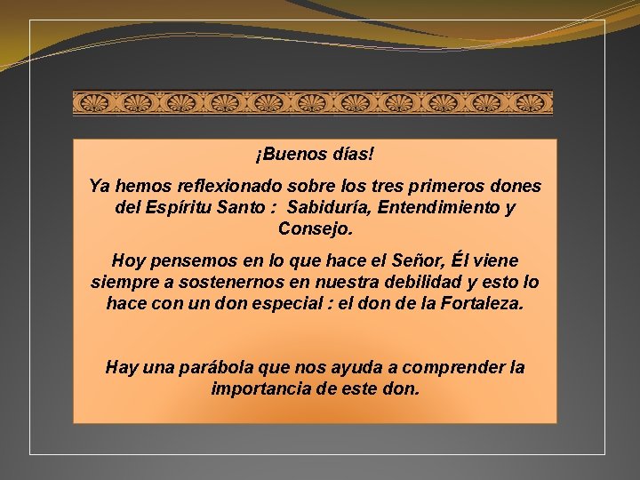 ¡Buenos días! Ya hemos reflexionado sobre los tres primeros dones del Espíritu Santo :