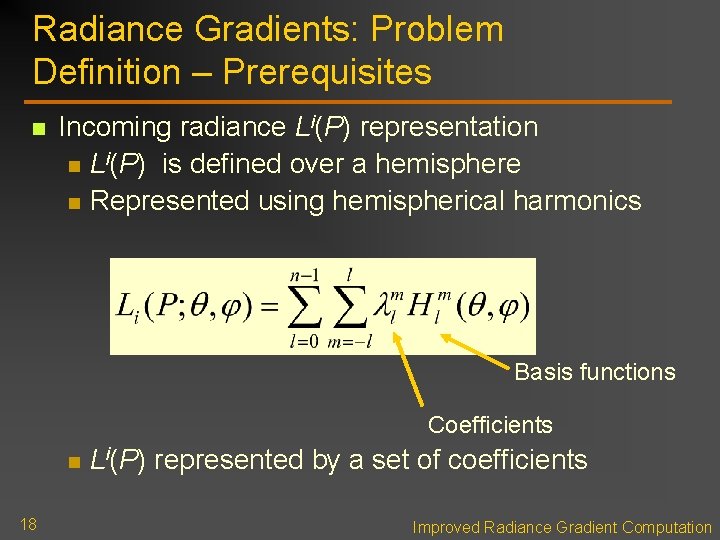 Radiance Gradients: Problem Definition – Prerequisites n Incoming radiance Li(P) representation n Li(P) is Radiance Gradients: Problem Definition – Prerequisites n Incoming radiance Li(P) representation n Li(P) is