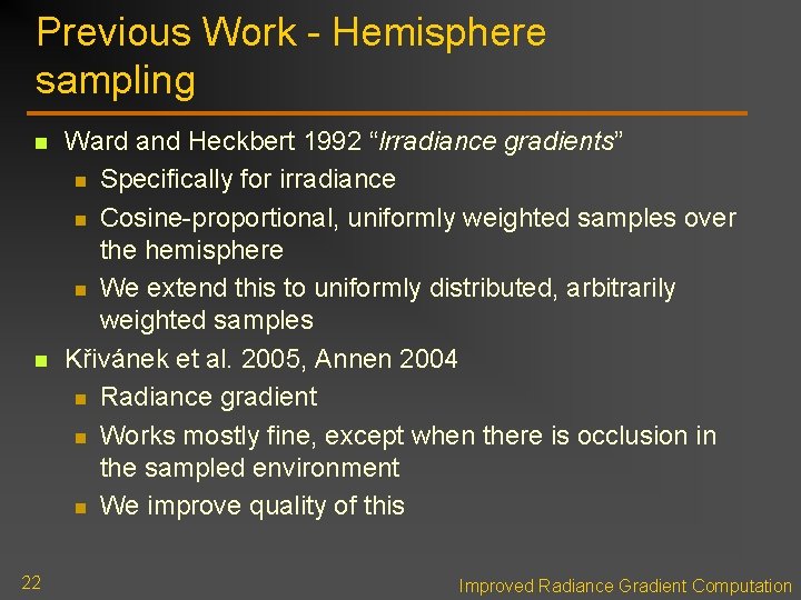 Previous Work - Hemisphere sampling n n 22 Ward and Heckbert 1992 “Irradiance gradients” Previous Work - Hemisphere sampling n n 22 Ward and Heckbert 1992 “Irradiance gradients”