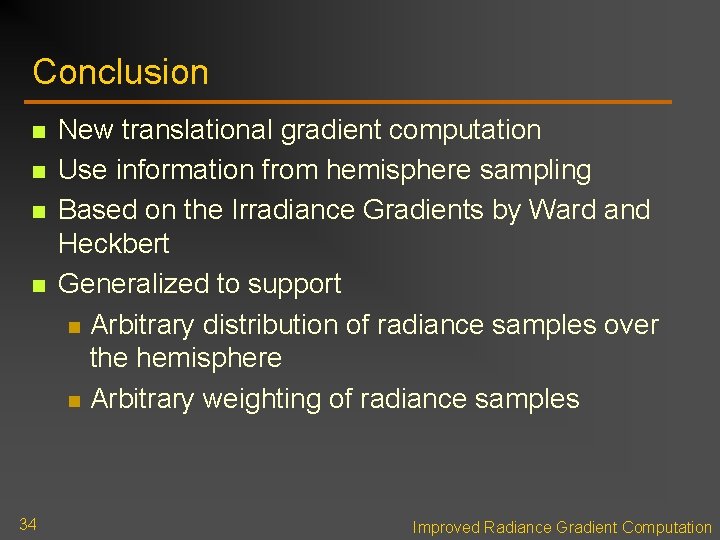 Conclusion n n 34 New translational gradient computation Use information from hemisphere sampling Based Conclusion n n 34 New translational gradient computation Use information from hemisphere sampling Based