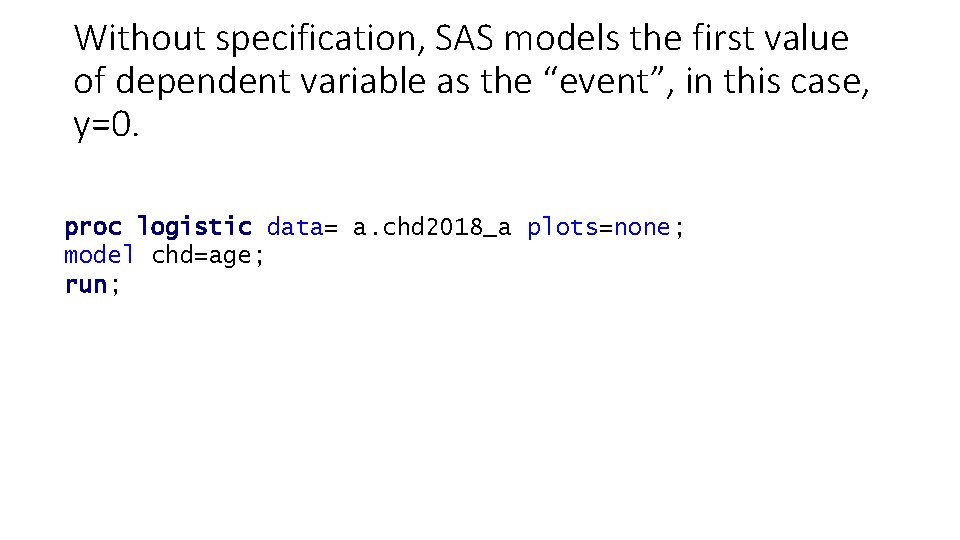 Without specification, SAS models the first value of dependent variable as the “event”, in