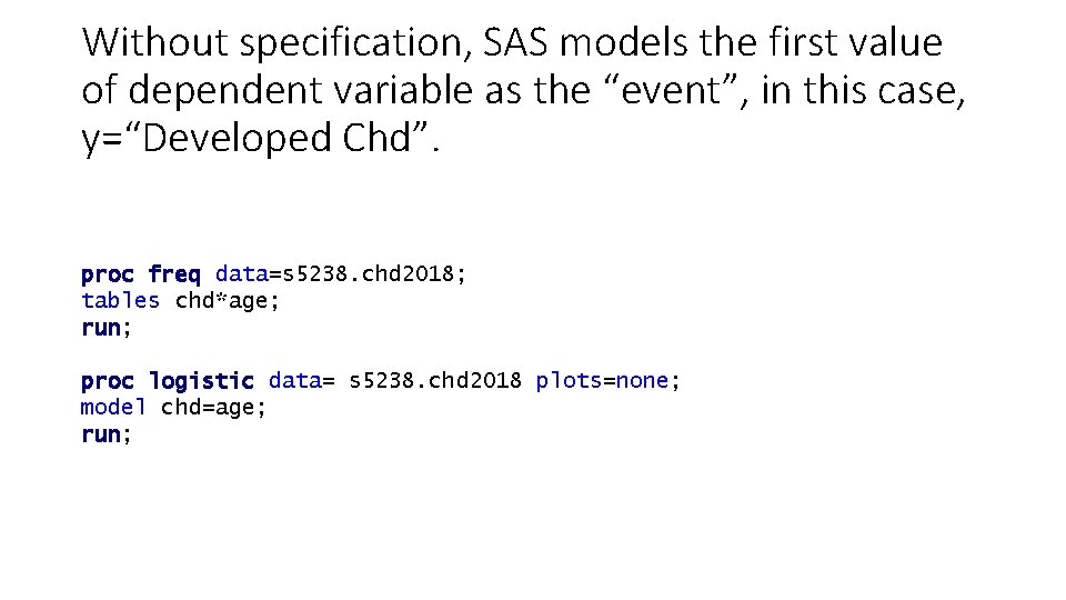 Without specification, SAS models the first value of dependent variable as the “event”, in