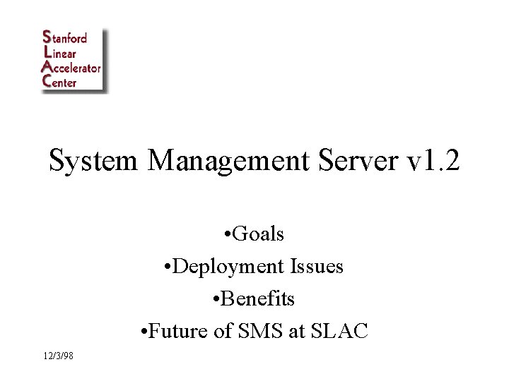 System Management Server v 1. 2 • Goals • Deployment Issues • Benefits •