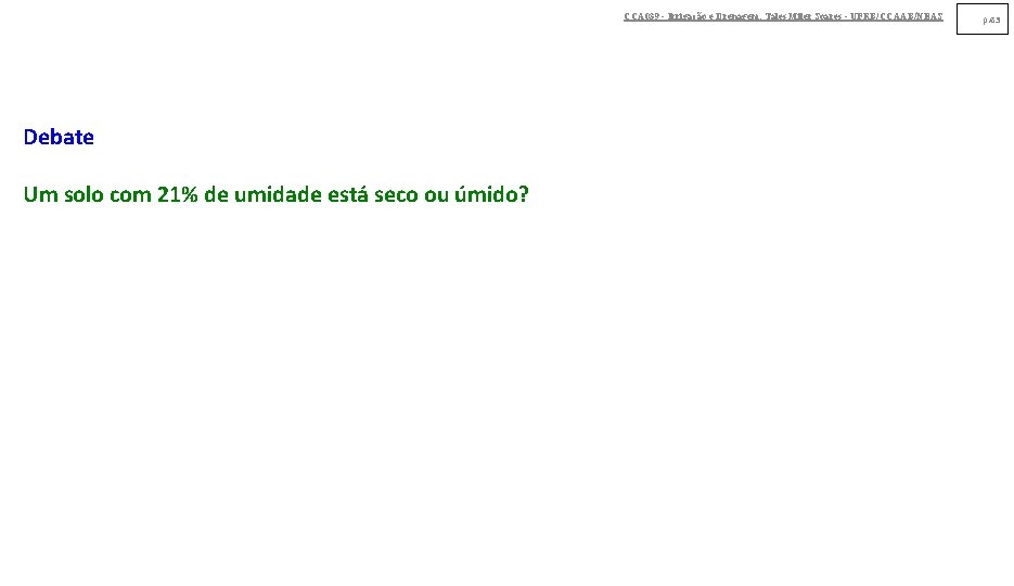 CCA 039 - Irrigação e Drenagem. Tales Miler Soares - UFRB/CCAAB/NEAS Debate Um solo