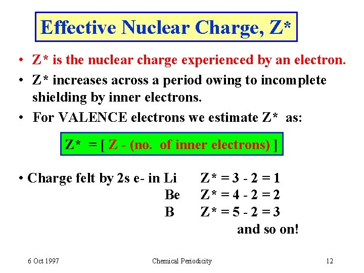 Effective Nuclear Charge, Z* • Z* is the nuclear charge experienced by an electron.