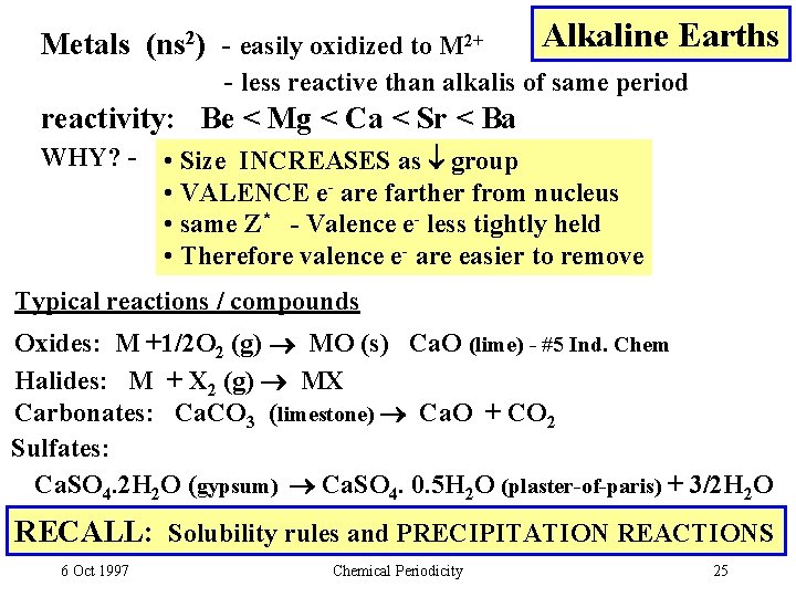 Alkaline Earths Metals (ns 2) - easily oxidized to M 2+ - less reactive