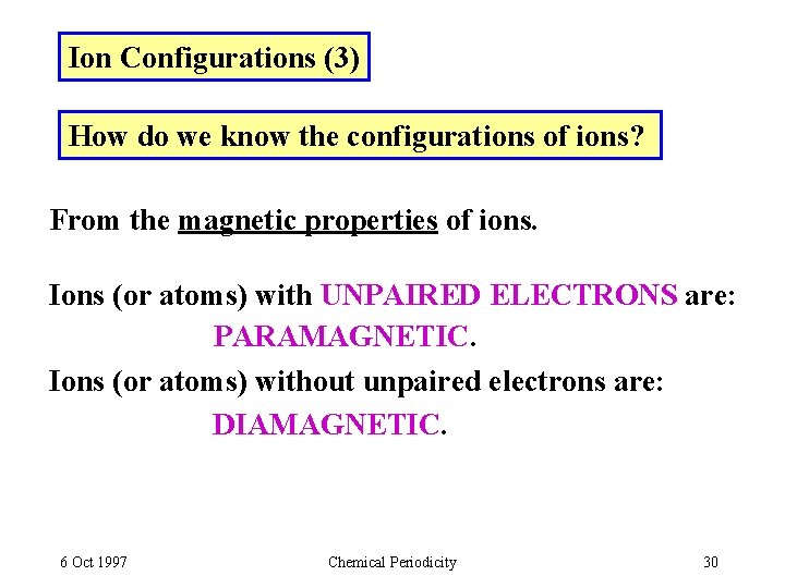 Ion Configurations (3) How do we know the configurations of ions? From the magnetic
