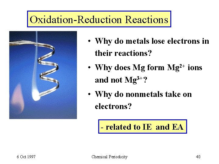 Oxidation-Reduction Reactions • Why do metals lose electrons in their reactions? • Why does