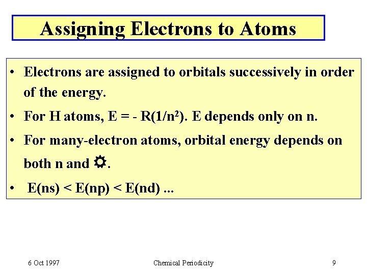 Assigning Electrons to Atoms • Electrons are assigned to orbitals successively in order of