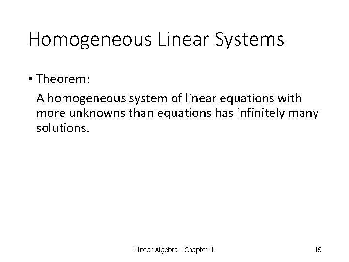 Homogeneous Linear Systems • Theorem: A homogeneous system of linear equations with more unknowns