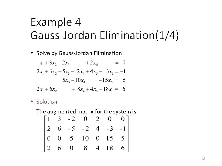 Example 4 Gauss-Jordan Elimination(1/4) • Solve by Gauss-Jordan Elimination • Solution: The augmented matrix