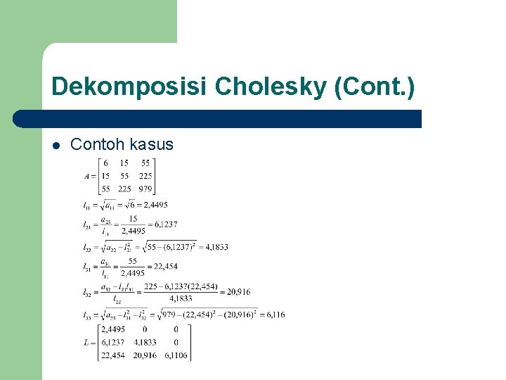 Dekomposisi Cholesky (Cont. ) l Contoh kasus 