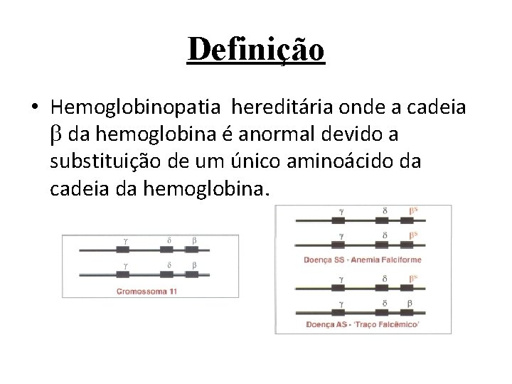 Definição • Hemoglobinopatia hereditária onde a cadeia da hemoglobina é anormal devido a substituição
