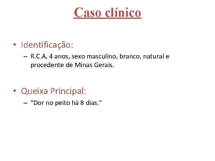 Caso clínico • Identificação: – R. C. A, 4 anos, sexo masculino, branco, natural