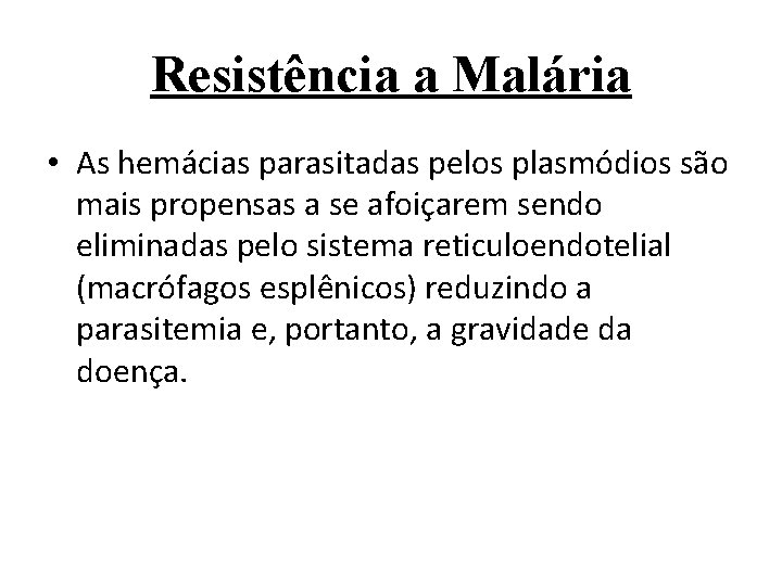 Resistência a Malária • As hemácias parasitadas pelos plasmódios são mais propensas a se