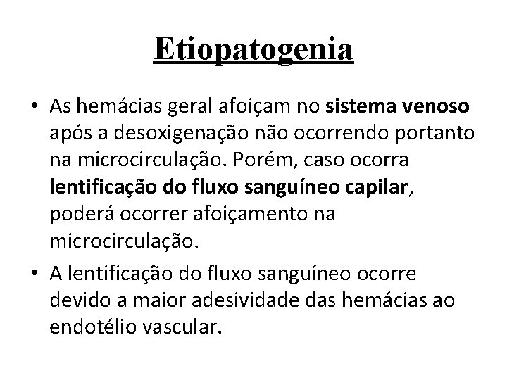 Etiopatogenia • As hemácias geral afoiçam no sistema venoso após a desoxigenação não ocorrendo