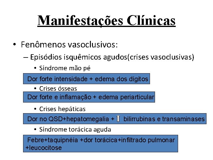 Manifestações Clínicas • Fenômenos vasoclusivos: – Episódios isquêmicos agudos(crises vasoclusivas) • Síndrome mão pé