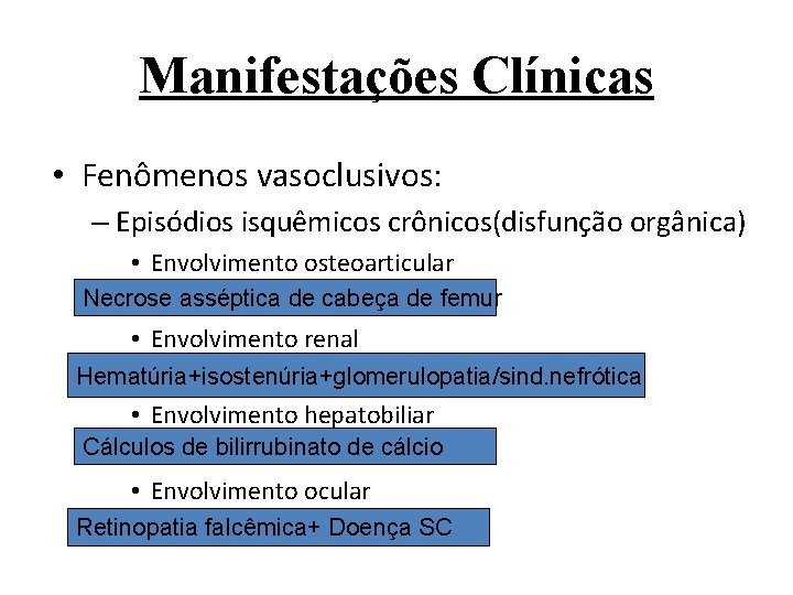 Manifestações Clínicas • Fenômenos vasoclusivos: – Episódios isquêmicos crônicos(disfunção orgânica) • Envolvimento osteoarticular Necrose