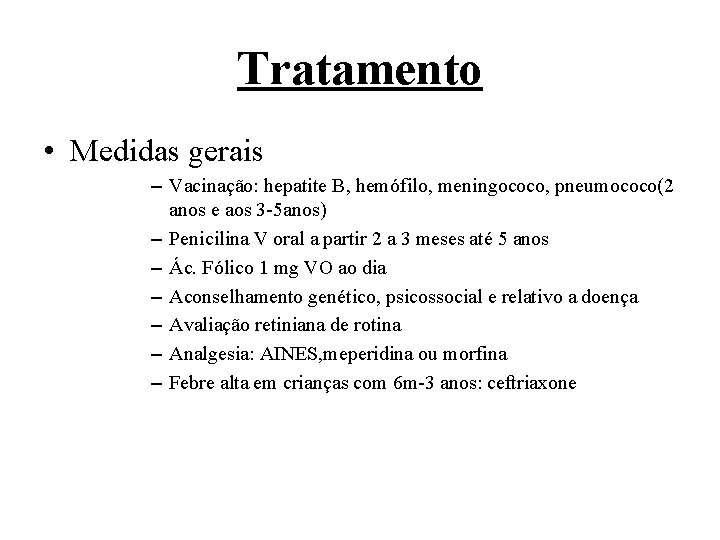Tratamento • Medidas gerais – Vacinação: hepatite B, hemófilo, meningococo, pneumococo(2 anos e aos