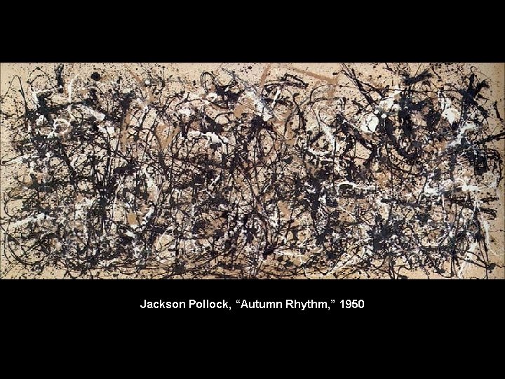 Jackson Pollock, “Autumn Rhythm, ” 1950 