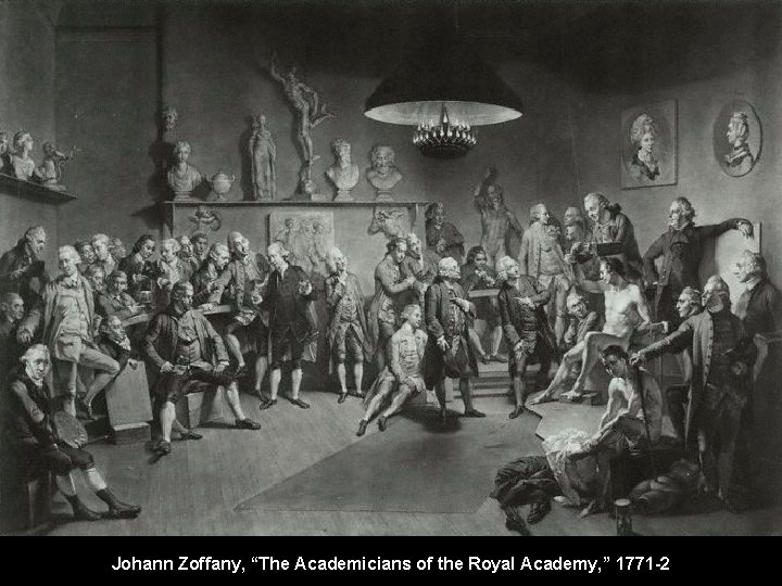 Johann Zoffany, “The Academicians of the Royal Academy, ” 1771 -2 