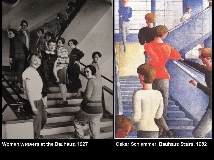 Women weavers at the Bauhaus, 1927 Oskar Schlemmer, Bauhaus Stairs, 1932 