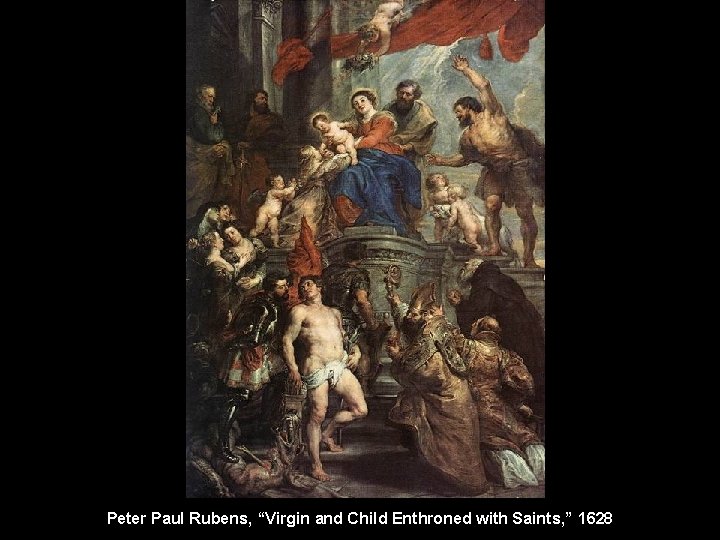 Peter Paul Rubens, “Virgin and Child Enthroned with Saints, ” 1628 