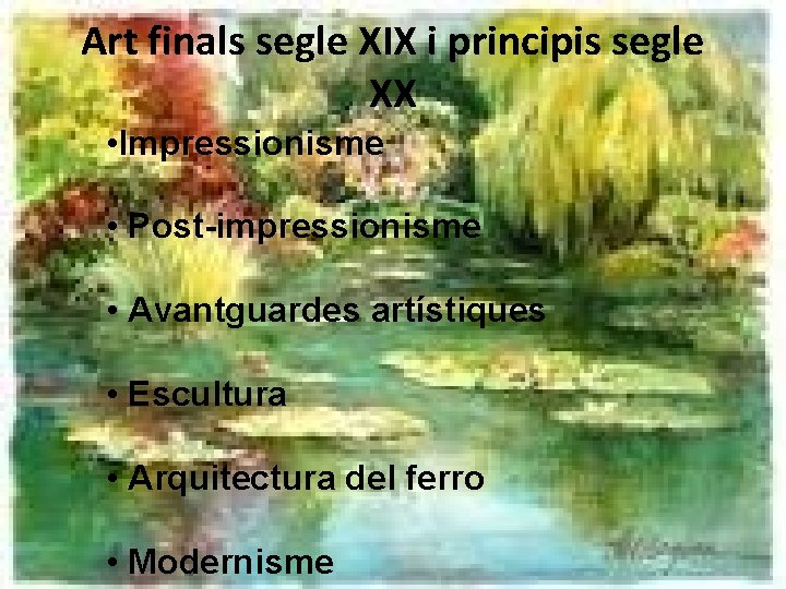 Art finals segle XIX i principis segle XX • Impressionisme • Post-impressionisme • Avantguardes Art finals segle XIX i principis segle XX • Impressionisme • Post-impressionisme • Avantguardes