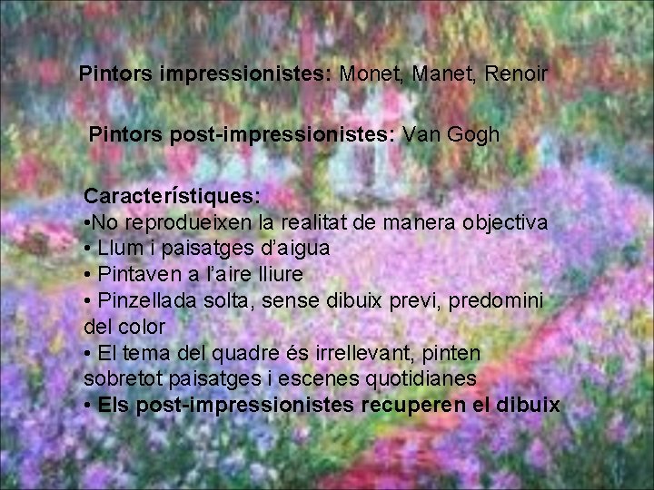Pintors impressionistes: Monet, Manet, Renoir Pintors post-impressionistes: Van Gogh Característiques: • No reprodueixen la Pintors impressionistes: Monet, Manet, Renoir Pintors post-impressionistes: Van Gogh Característiques: • No reprodueixen la