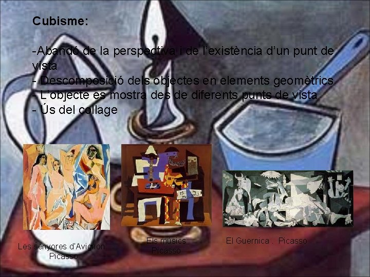 Cubisme: -Abandó de la perspectiva i de l’existència d’un punt de vista - Descomposició Cubisme: -Abandó de la perspectiva i de l’existència d’un punt de vista - Descomposició