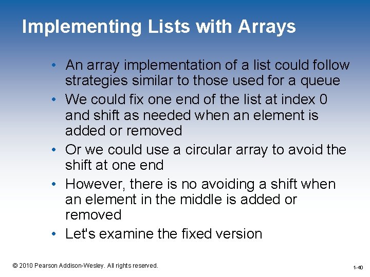 Implementing Lists with Arrays • An array implementation of a list could follow strategies