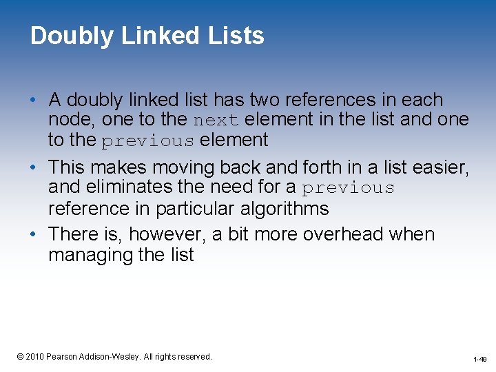 Doubly Linked Lists • A doubly linked list has two references in each node,