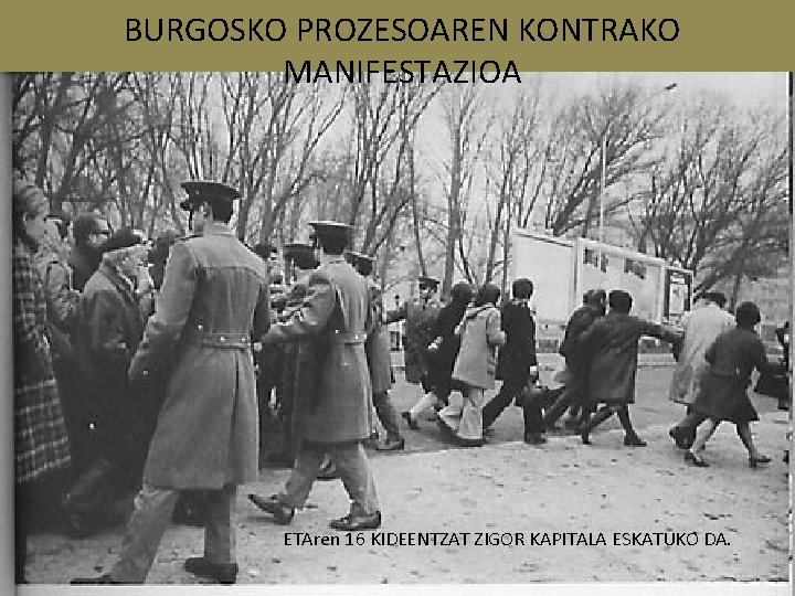 BURGOSKO PROZESOAREN KONTRAKO MANIFESTAZIOA ETAren 16 KIDEENTZAT ZIGOR KAPITALA ESKATUKO DA. 