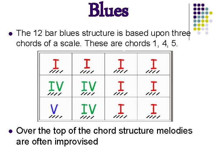 Blues l The 12 bar blues structure is based upon three chords of a