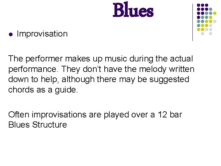 l Improvisation Blues The performer makes up music during the actual performance. They don’t