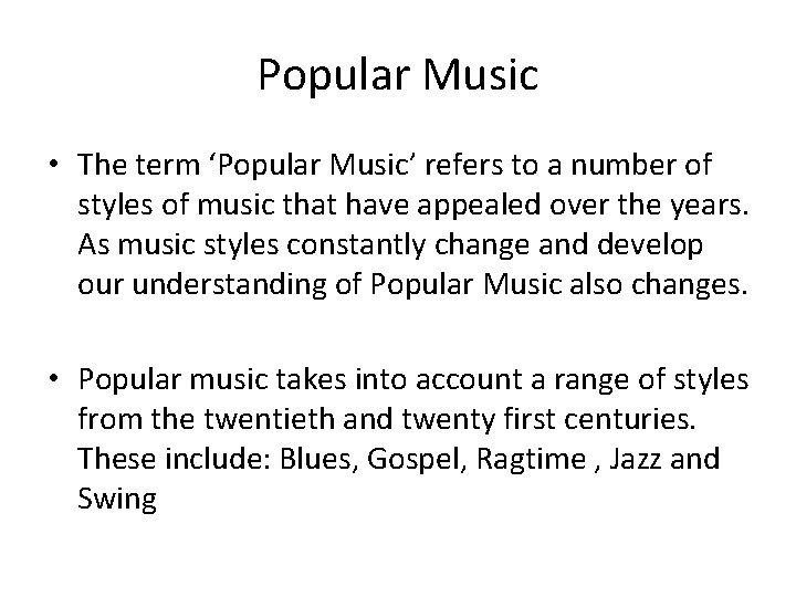 Popular Music • The term ‘Popular Music’ refers to a number of styles of