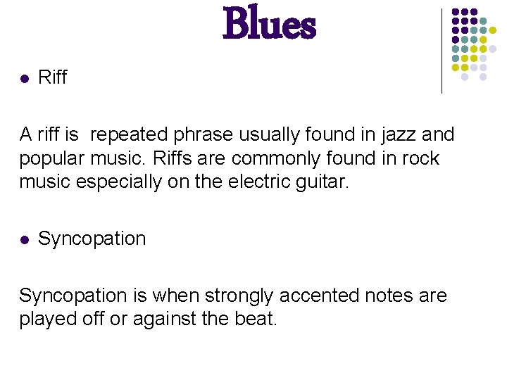 l Riff Blues A riff is repeated phrase usually found in jazz and popular