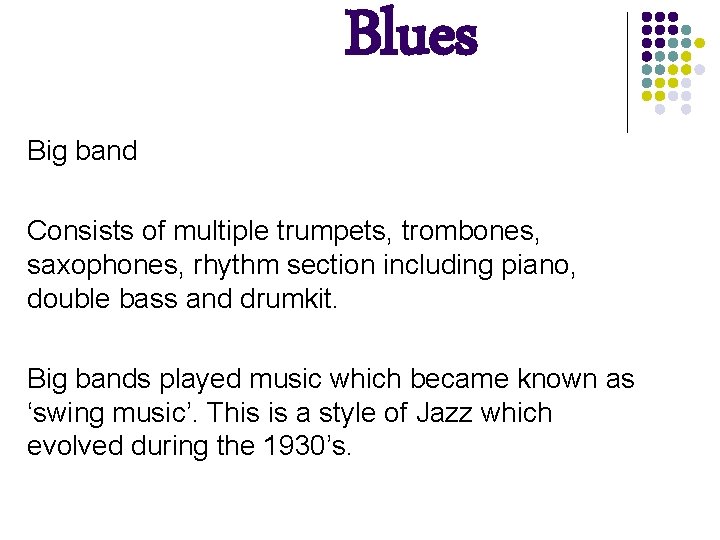 Blues Big band Consists of multiple trumpets, trombones, saxophones, rhythm section including piano, double