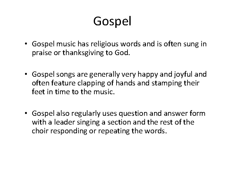 Gospel • Gospel music has religious words and is often sung in praise or